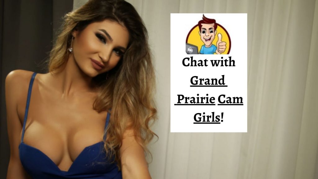 Chat with Grand Prairie Cam Girls!